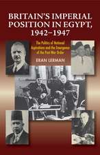 Britain`s Imperial Position in Egypt, 1942–1947 – The Politics of National Aspirations and the Emergence of the Post–War Order