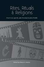 Rites, Rituals & Religions: Amerindian, Spanish, Latin American & Latino Worlds