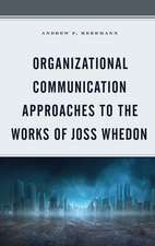 Organizational Communication Approaches to the Works of Joss Whedon