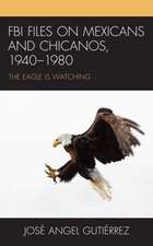 Gutiérrez, J: FBI Files on Mexicans and Chicanos, 1940-1980