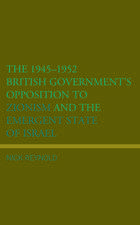 1945-1952 British Government's Opposition to Zionism and the Emergent State of Israel