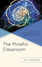 The Mindful Classroom: Constructive Conversations on Race, Identity, and Justice
