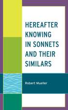 Hereafter Knowing in Sonnets and Other Similars