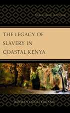 The Legacy of Slavery in Coastal Kenya