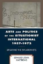 Matthews, E: Arts and Politics of the Situationist Internati