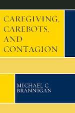 Brannigan, M: Caregiving, Carebots, and Contagion