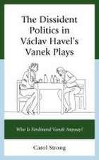 Strong, C: The Dissident Politics in Vaclav Havel's Vanek Pl