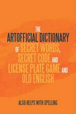 The Artificial Dictionary of Secret Words, Secret Code and License Plate Game and Old English