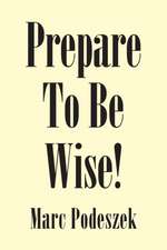 Prepare to Be Wise!