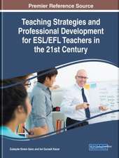 Teaching Strategies and Professional Development for Esl/Efl Teachers in the 21st Century