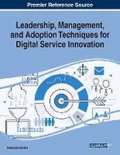 Leadership, Management, and Adoption Techniques for Digital Service Innovation