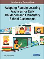 Handbook of Research on Adapting Remote Learning Practices for Early Childhood and Elementary School Classrooms