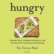 Hungry: Avocado Toast, Instagram Influencers, and Our Search for Connection and Meaning