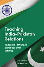 Teaching India–Pakistan Relations: Teachers' Attitudes, Practices and Agency