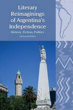 Literary Reimaginings of Argentina′s Independenc – History, Fiction, Politics