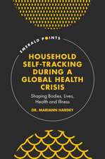 Household Self–Tracking During a Global Health Crisis – Shaping Bodies, Lives, Health and Illness