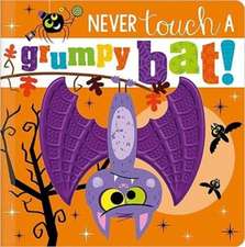 NEVER TOUCH A GRUMPY BAT