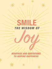 Smile: The Wisdom of Joy: Affirmations and quotations to inspire happiness