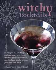 Witchy Cocktails: 70 recipes for crafting enchantment in a glass, including classic cocktails, magical mocktails, pagan punches, and more