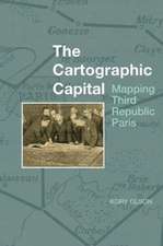 The Cartographic Capital – Mapping Third Republic Paris, 1889–1934