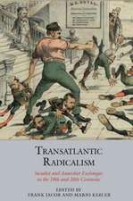 Transatlantic Radicalism – Socialist and Anarchist Exchanges in the 19th and 20th Centuries