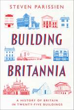 Building Britannia: A History of Britain in Twenty-Five Buildings