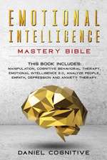 Emotional Intelligence Mastery Bible