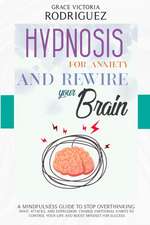 HYPNOSIS FOR ANXIETY AND REWIRE YOUR BRAIN