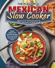 The Flavorful Mexican Slow Cooker Cookbook