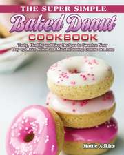 The Super Simple Baked Donut Cookbook