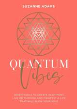 Quantum Vibes: Seven Tools to Create Alignment, Live on Purpose and Manifest a Life That Will Blow Your Mind