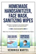 Homemade Hand Sanitizer, Face Mask, Sanitizing Wipes Protect Yourself And Your Family From Viruses And Infections. 2 Manuscripts