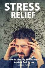 STRESS RELIEF - How to Identify and Manage Anxiety and Stress