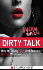 Dirty Talk Wow Effect - The right mindset + real examples for the best sexy communication