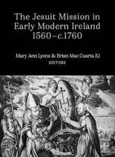 The Jesuit Mission in Early Modern Ireland, 1560-1760