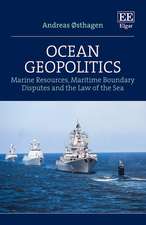 Ocean Geopolitics – Marine Resources, Maritime Boundary Disputes and the Law of the Sea