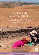 Making of a Roman Imperial Estate: Archaeology in the Vicus at Vagnari, Puglia