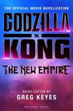 Godzilla X Kong: The New Empire - The Official Movie Novelization