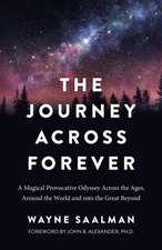 Journey Across Forever, The – A Magical Provocative Odyssey Across the Ages, Around the World & into the Great Beyond