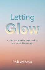 Letting Glow – a guide to intuition, spirituality, and living consciously.