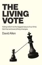 Living Vote, The – Voting reform is the biggest issue of our time. Get that and everything changes.