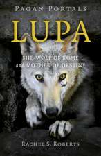 Pagan Portals – Lupa – She–Wolf of Rome and Mother of Destiny