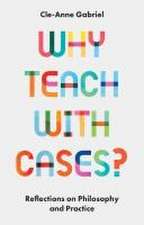 Why Teach with Cases? – Reflections on Philosophy and Practice