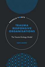 Trauma–Responsive Organisations – The Trauma Ecology Model