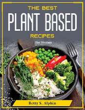 The Best Plant Based Recipes: For Women