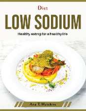 Diet low sodium: Healthy eating for a healthy life