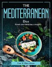 The Mediterranean Diet: Fresh and delicious recipes