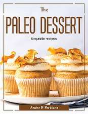 The Paleo Dessert: Exquisite recipes