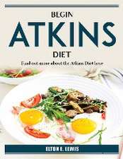 Begin Atkins Diet: Find out more about the Atkins Diet here