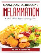 Cookbook for Reducing Inflammation: A natural Inflammation reduction recipes book